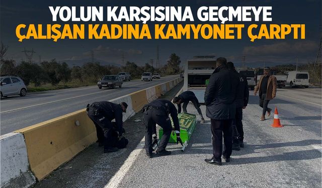 Ege’de 54 yaşındaki kadına kamyonet çarptı!