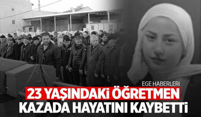 Ege’de evine gitmek isterken minibüsün çarptığı genç öğretmen hayatını kaybetti!