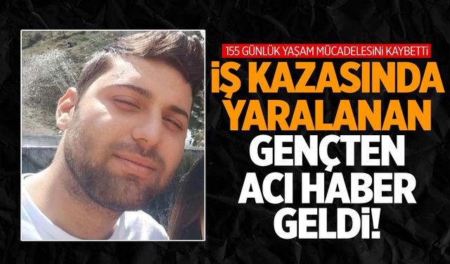 Ege’de iş yerinin çatısından düşen genç 155 günlük yaşam mücadelesini kaybetti