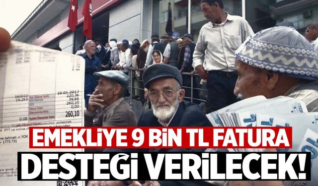 Emekliler çok sevinecek! Tam 9 bin lira fatura desteği verilecek!