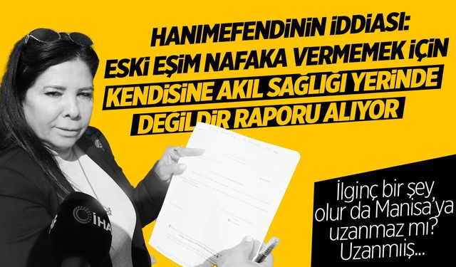 Eşine nafaka vermemek için akıl sağlığı yerinde değildir raporu aldı