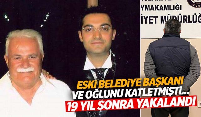 Eski belediye başkanı ve oğlunun katili yakalandı! Kaçış 19 yıl sonra son buldu!