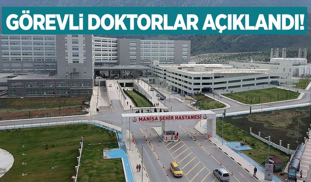 Manisa’da hastaneye gidecek vatandaşlar dikkat! Görevli hekimler açıklandı