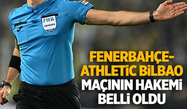 Fenerbahçe- Athletic Bilbao maçının hakemi açıklandı