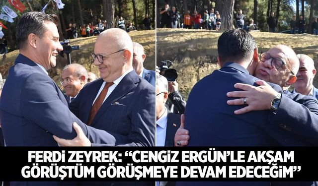 Ferdi Zeyrek: Cengiz Ergün ile görüşmeye devam edeceğim