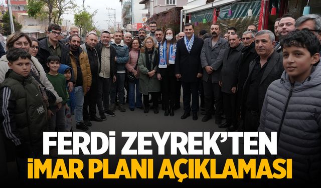 Ferdi Zeyrek’ten imar planı açıklaması!