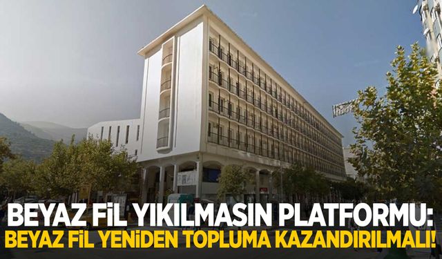 Beyaz Fil Yıkılmasın Platformu: Beyaz Fil yeniden topluma kazandırılmalı