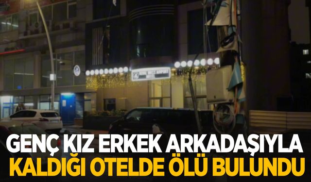 Genç kız erkek arkadaşıyla kaldığı otelde ölü bulundu