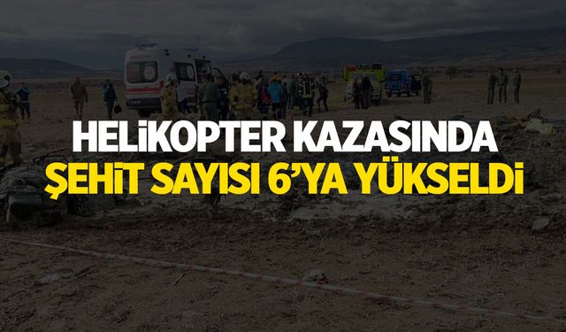 Helikopter kazasında şehit sayısı 6’ya yükseldi