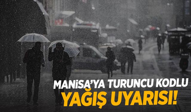 İçişleri Bakanlığı’ndan Manisa’ya turuncu alarm!