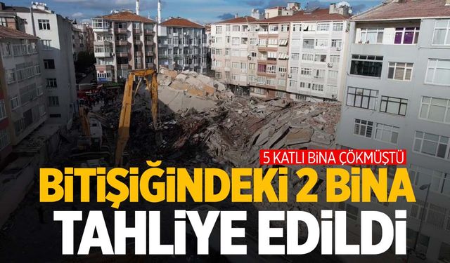 İstanbul’da 5 katlı bina çökmüştü… Binanın bitişiğindeki 2 bina tahliye edildi!