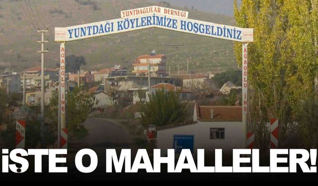 Yuntdağı’ndaki mahallelerin statüsü değişiyor… İşte o mahalleler!