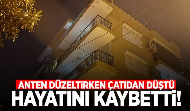 İzmir’de anten düzeltirken canından oldu!