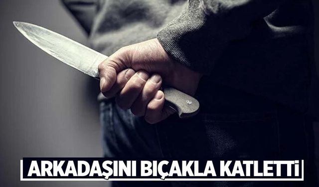 İzmir’de araçta tartıştığı arkadaşını bıçaklayarak öldürdü!