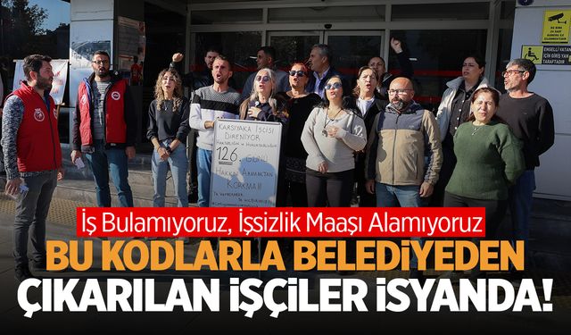 İzmir'de belediyeden çıkarılan işçilerin 'kod' isyanı!