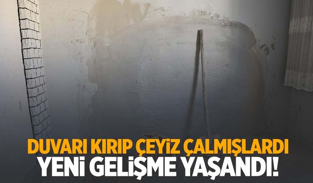 İzmir’de duvar kırıp çeyiz çalma olayında flaş gelişme!