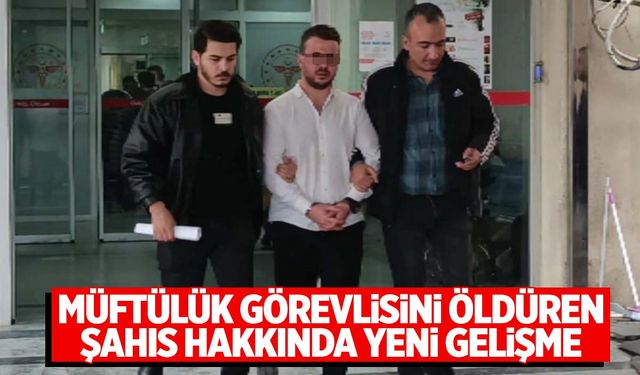 İzmir’de müftülük görevlisini öldüren şahıs Manisa’da yakalanmıştı... Yeni gelişme yaşandı!