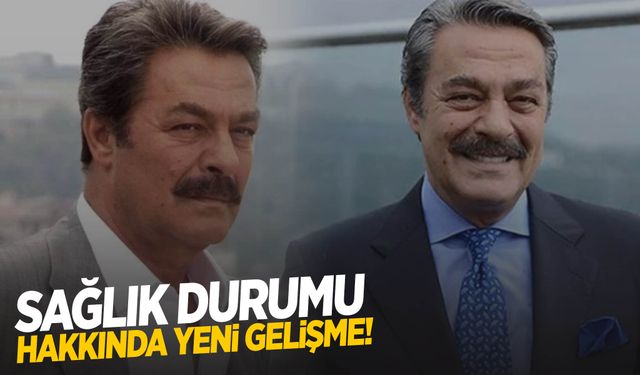 Kadir İnanır’ın sağlık durumu hakkında yeni gelişme!