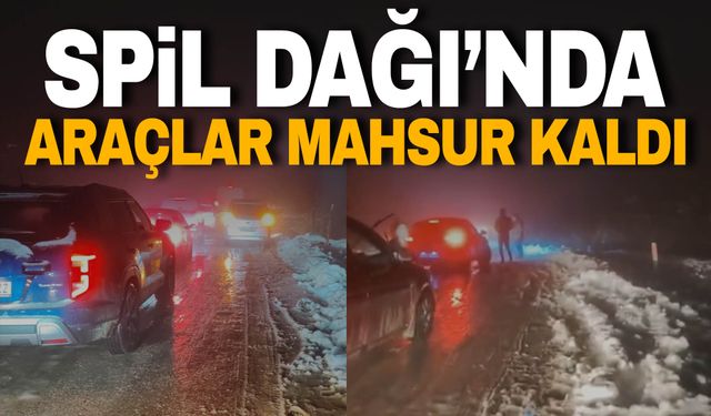 Spil Dağı'nda araçlar mahsur kaldı!