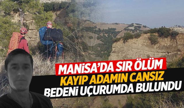 Manisa’da esrarengiz ölüm: Kayıp olarak aranırken 200 metrelik uçurumda cesedi bulundu