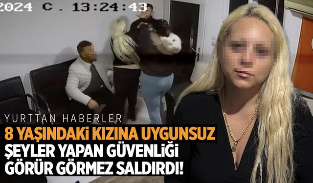 Kızını uygunsuz şeyler yapan güvenliği görür görmez üstüne atladı