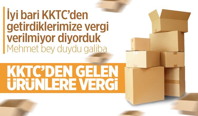 KKTC'den getirilen eşyalar vergilendirilecek!