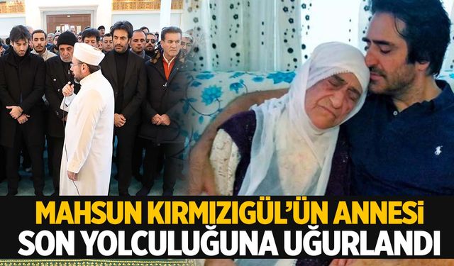 Mahsun Kırmızıgül’ün annesi son yolculuğuna uğurlandı