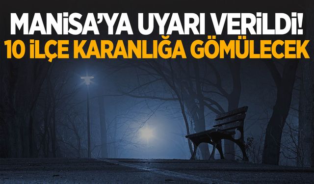 Manisa’ya uyarı verildi! 10 ilçede kesinti yaşanacak