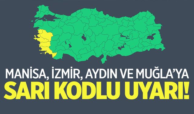 Manisa, İzmir, Aydın ve Muğla’ya Sarı Kodlu Uyarı Yapıldı!