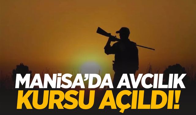 Manisa’da avcılık kursu açıldı