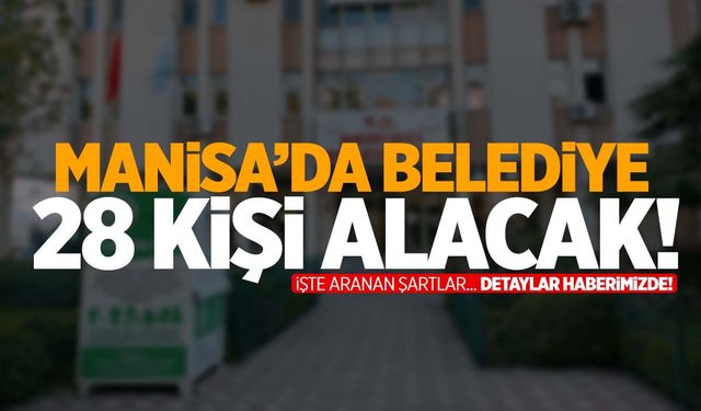 Manisa’da belediye 28 personel alacak!