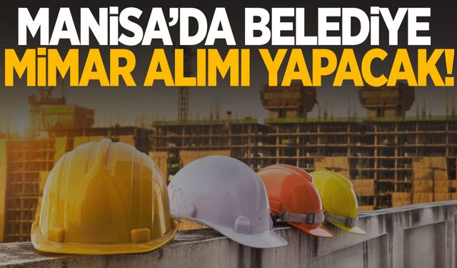 Manisa’da belediye mimar alımı yapacak