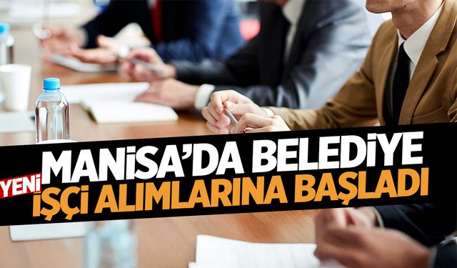 Manisa'da belediye yeni işçi alımı açtı