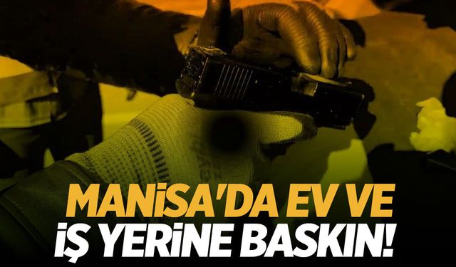 Manisa'da ev ve iş yerine baskın! Silah kaçakçılığı...