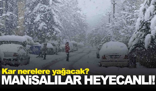 Manisa’da hafta sonu kar var… Peki nerelere yağacak?