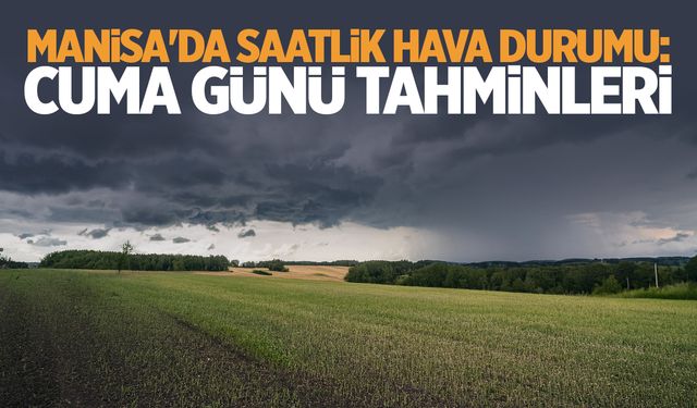 Manisa'da hava bugün nasıl olacak?