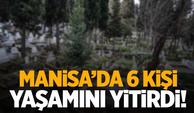 Manisa’da hayatını kaybedenler açıklandı! 6 kişi…