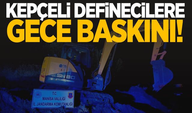 Manisa’da kepçeli definecilere gece baskını!