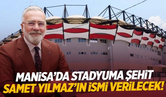 AK Partili Yenişehirlioğlu duyurdu: Manisa’da o stadyuma şehit Samet Yılmaz’ın ismi verilecek!