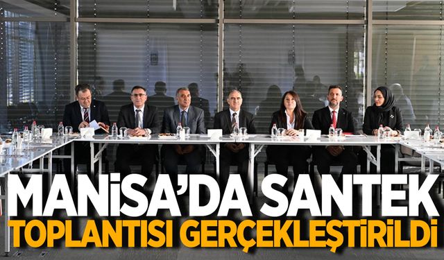 Manisa’da SANTEK toplantısı gerçekleştirildi