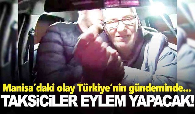 Manisa’da taksiciler ayaklandı… Tepki konvoyu düzenlenecek!