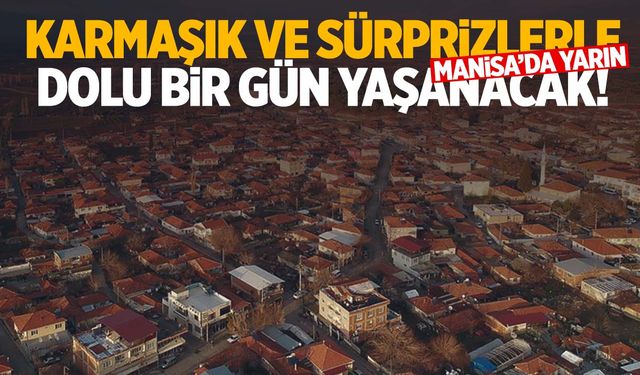 Manisa’da yarın hava durumu karmaşık bir tablo çizecek!