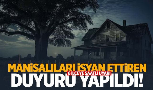 Manisa’da yaşayanları ilgilendiriyor… Bu akşam tüm işlerinizi bitirin!