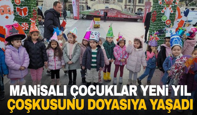 Manisalı çocuklar yeni yıl coşkusunu doyasıya yaşadı