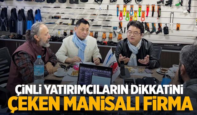 Manisalı firma Çinli yatırımcıların radarında!