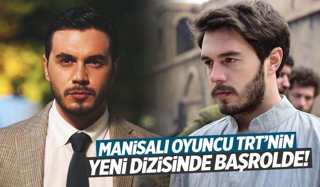 Manisalı oyuncu TRT’nin yeni dizisinde başrolde!