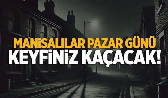 Manisalılar dikkat! Gece yarısı başlayacak… Birçok mahalle etkilenecek!