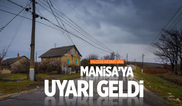 Planlarınızı bozabilir! Manisa'da 9 ilçe için duyuru yapıldı
