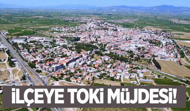 Manisa’nın ilçesine TOKİ müjdesi!