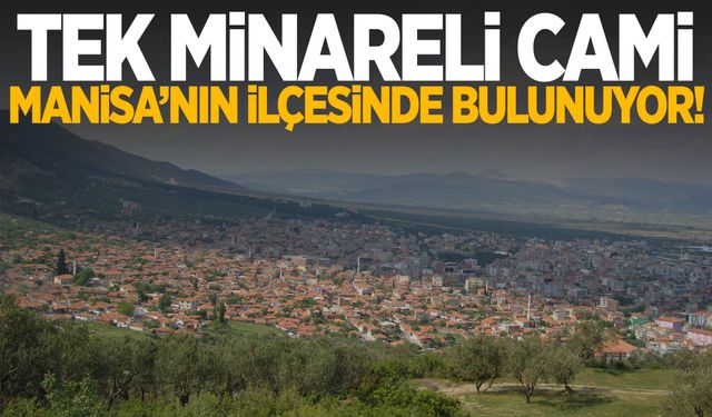 Manisa’nın tek minareli camisi… Görenler şaşkınlıkla bakıyor